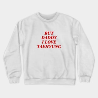 BTS - Daddy I love Taehyung Crewneck Sweatshirt